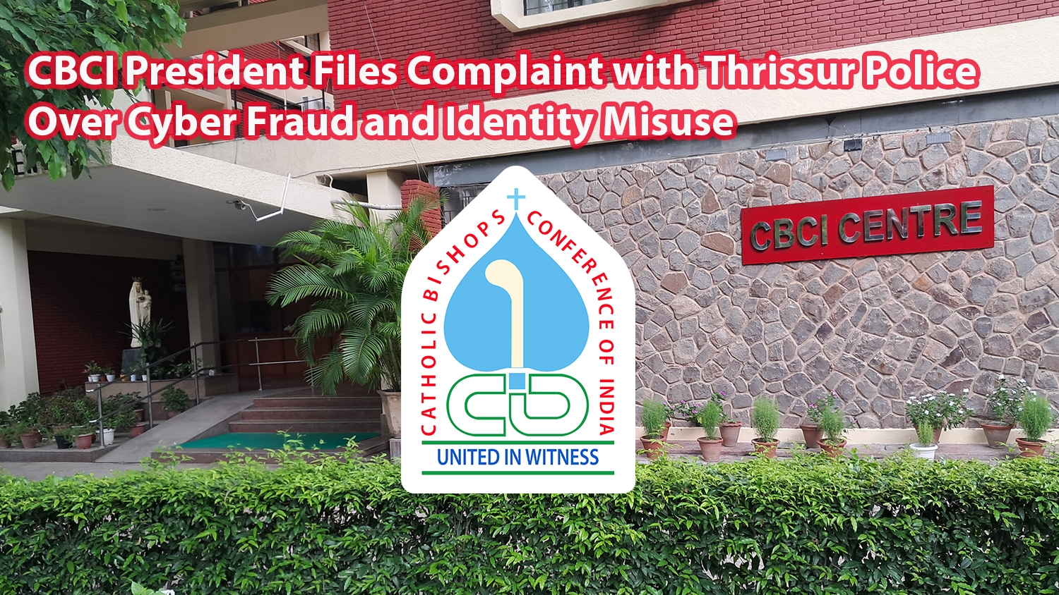 CBCI President Files Complaint with Thrissur Police Over Cyber Fraud and Identity Misuse